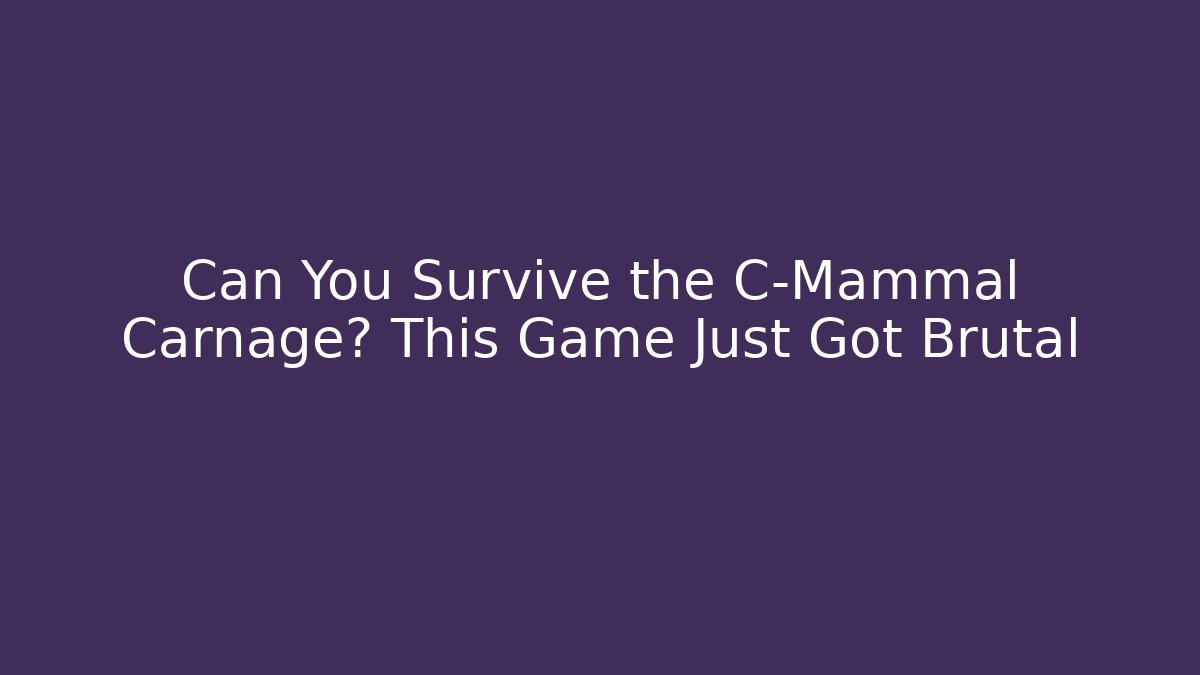 Can You Survive the C-Mammal Carnage? This Game Just Got Brutal