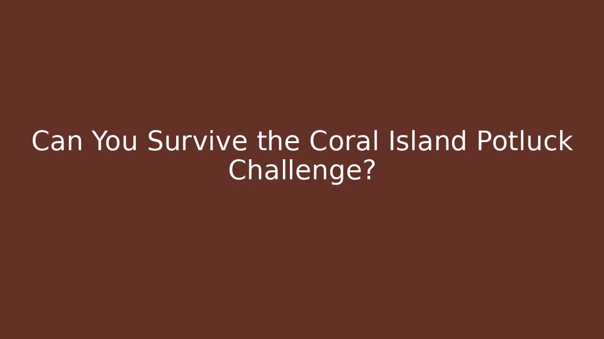 Can You Survive the Coral Island Potluck Challenge?
