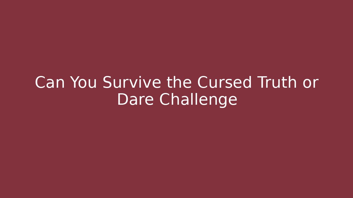 Can You Survive the Cursed Truth or Dare Challenge - Boomer Naturals