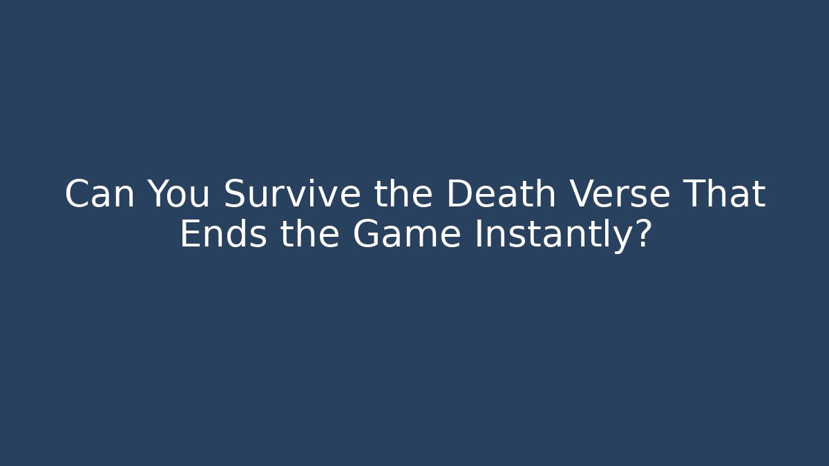 Can You Survive the Death Verse That Ends the Game Instantly?