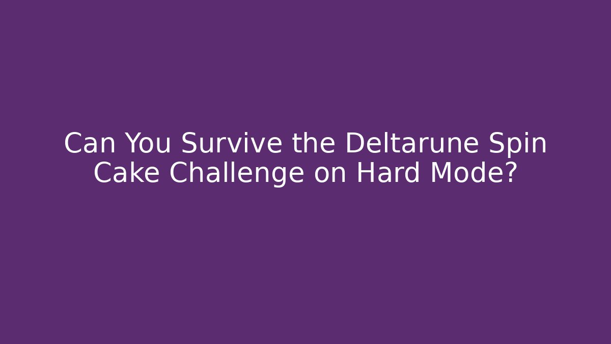Can You Survive the Deltarune Spin Cake Challenge on Hard Mode?