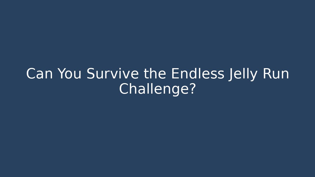 Can You Survive the Endless Jelly Run Challenge?