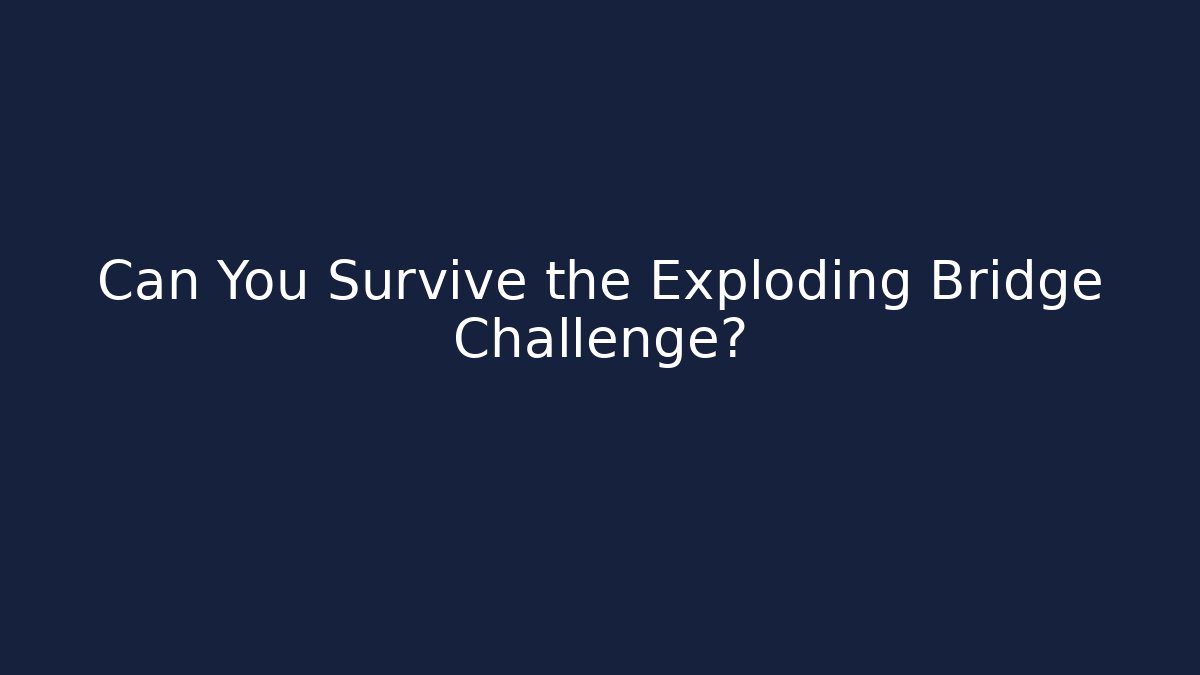 Can You Survive the Exploding Bridge Challenge? - Boomer Naturals