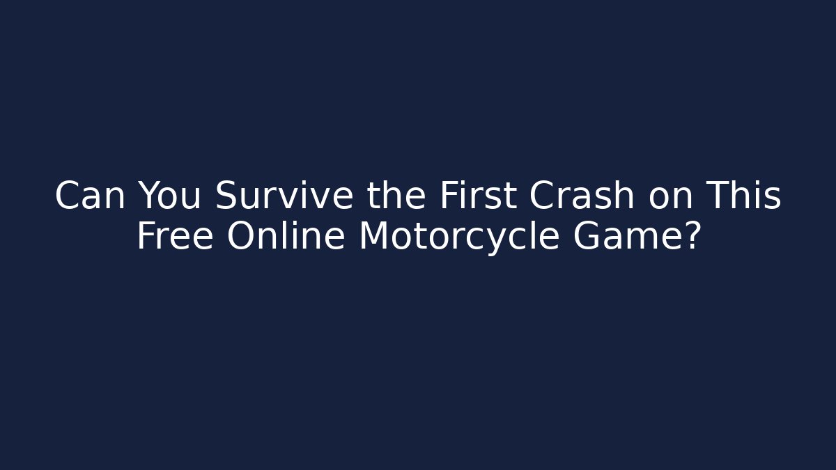 Can You Survive the First Crash on This Free Online Motorcycle Game?