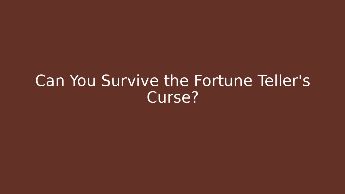 Can You Survive the Fortune Teller's Curse?