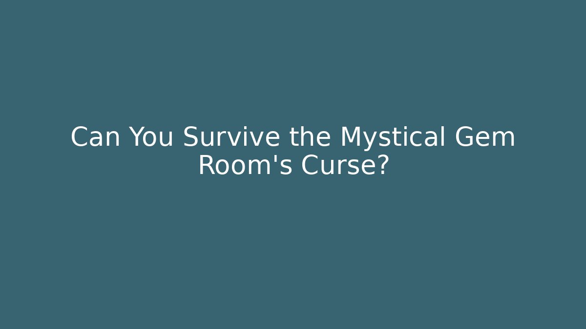 Can You Survive the Mystical Gem Room's Curse?