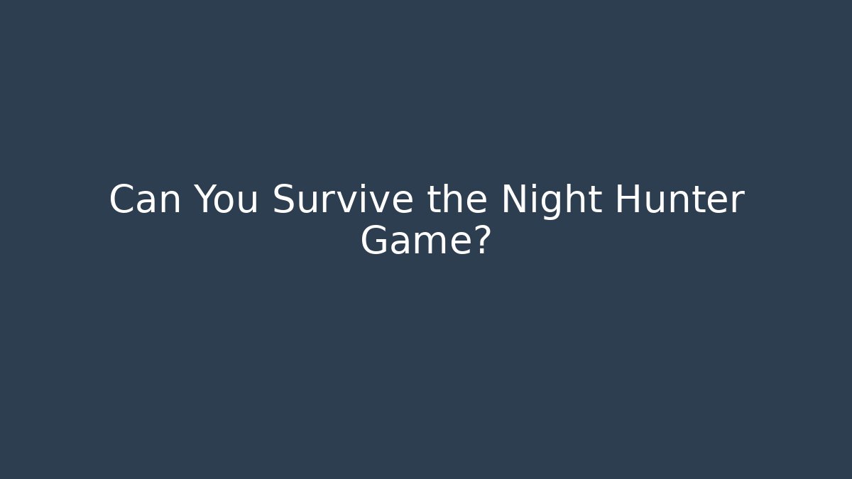 Can You Survive the Night Hunter Game? - Boomer Naturals