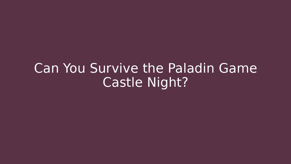 Can You Survive the Paladin Game Castle Night?