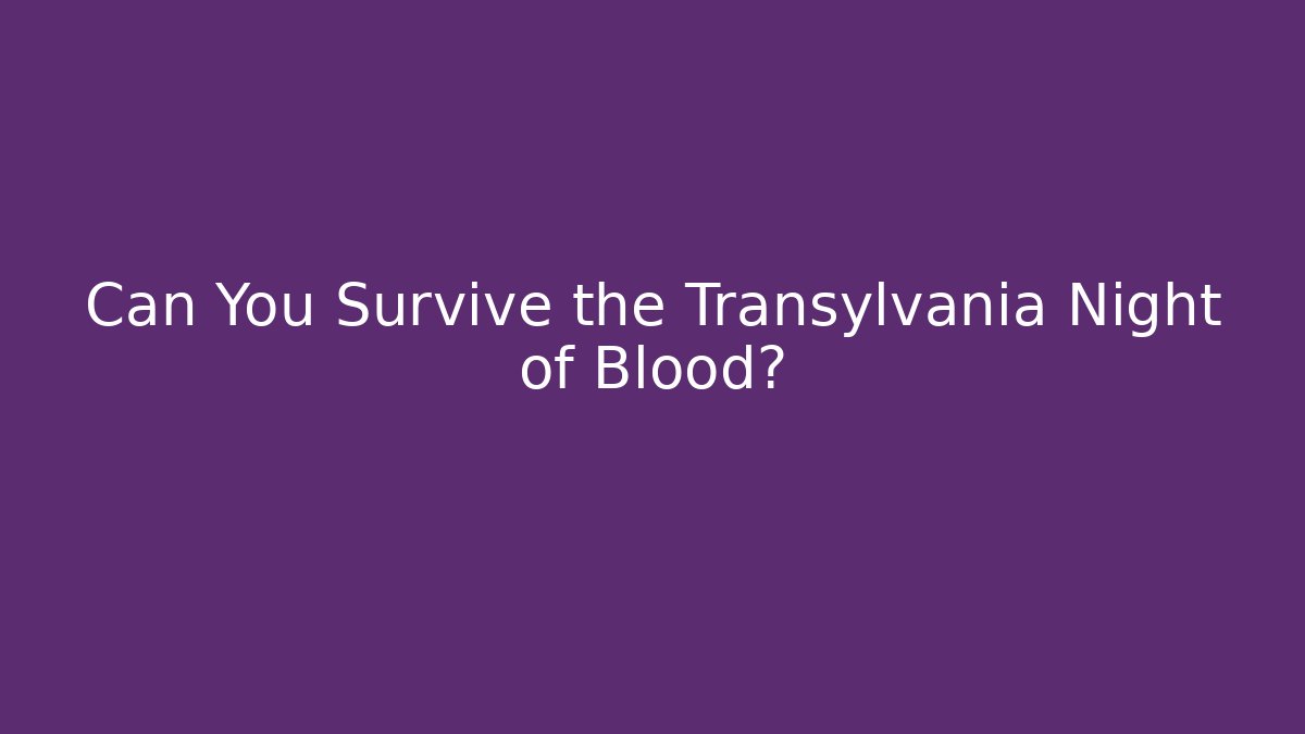 Can You Survive the Transylvania Night of Blood? - Boomer Naturals