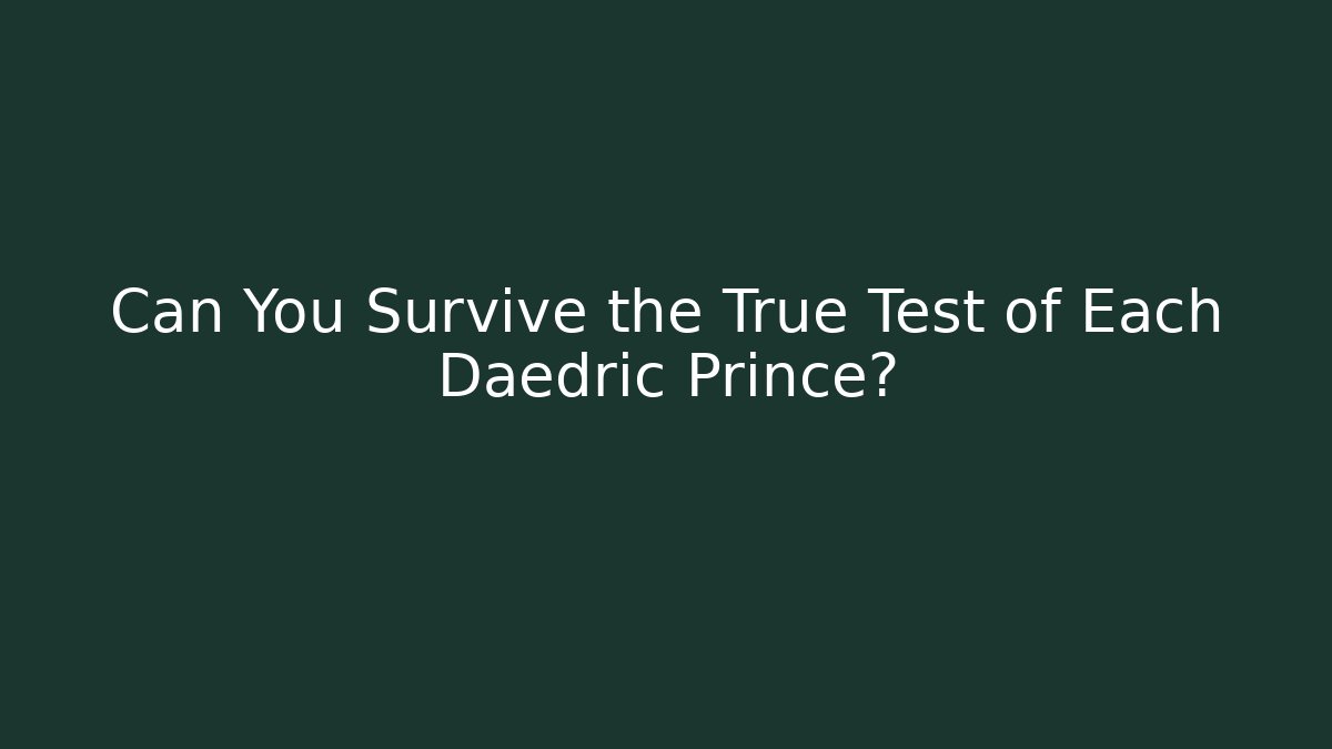 Can You Survive the True Test of Each Daedric Prince? - Boomer Naturals