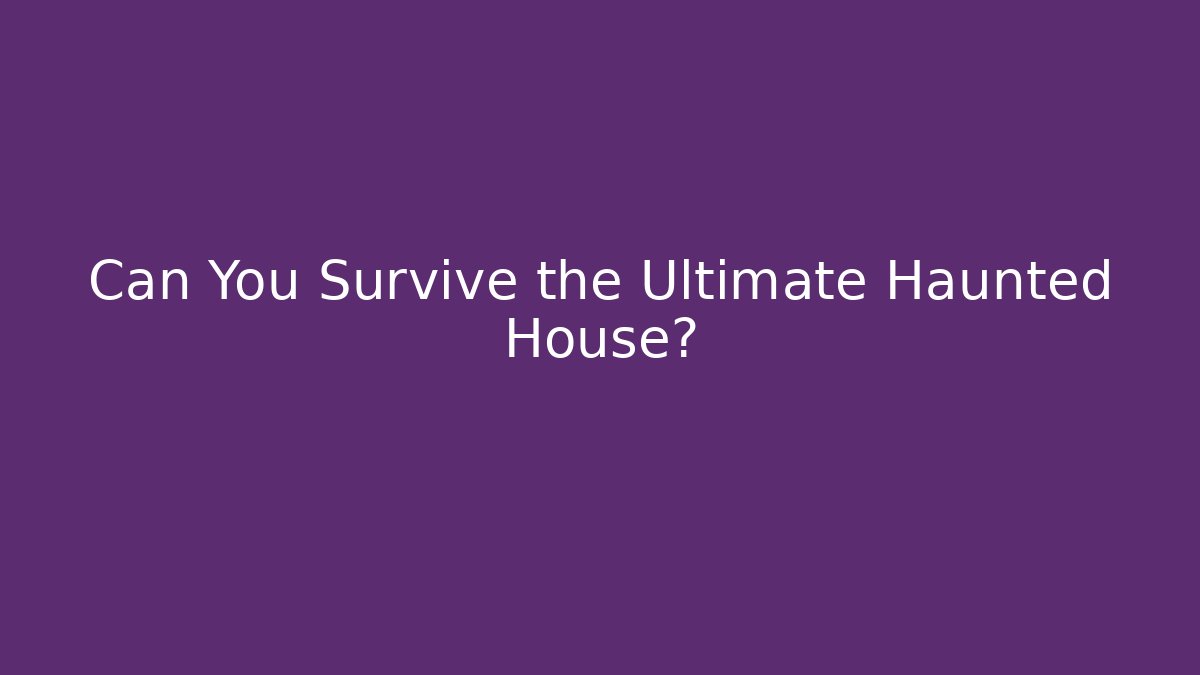 Can You Survive the Ultimate Haunted House? - Boomer Naturals