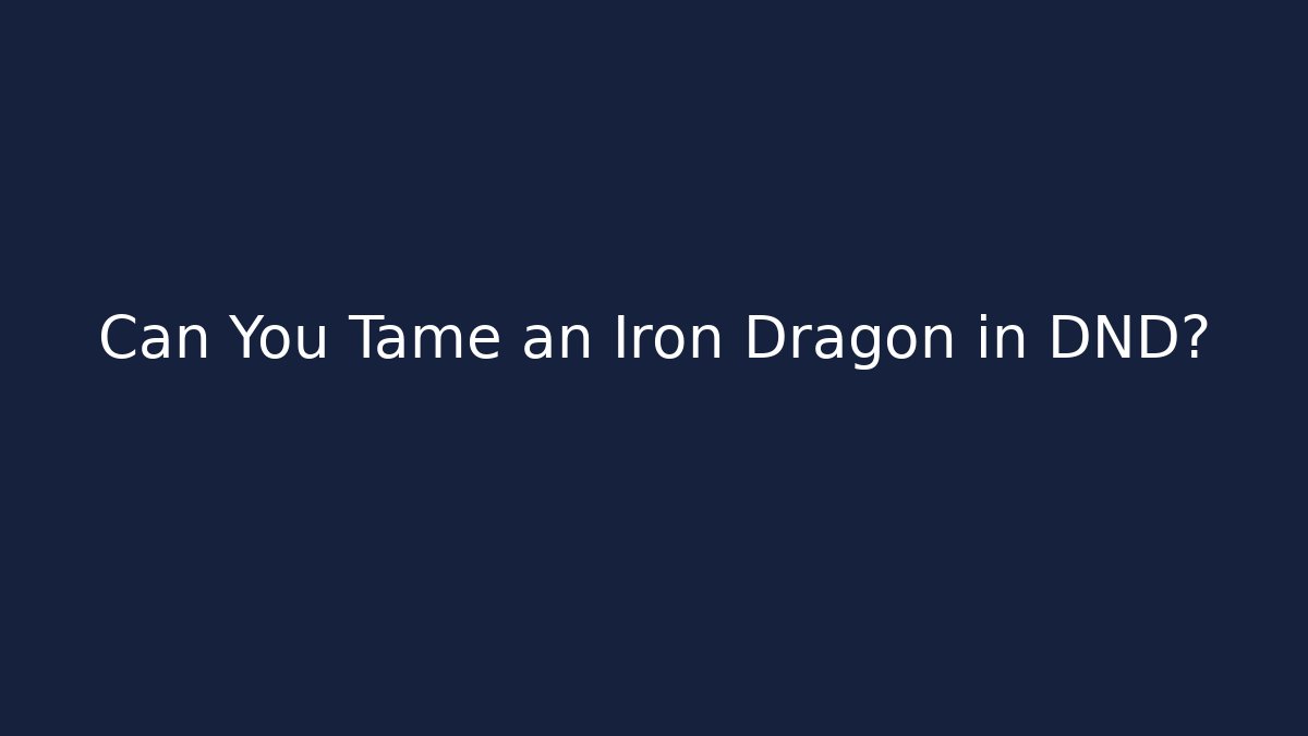 Can You Tame an Iron Dragon in DND?