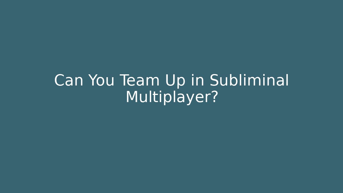 Can You Team Up in Subliminal Multiplayer? - Boomer Naturals