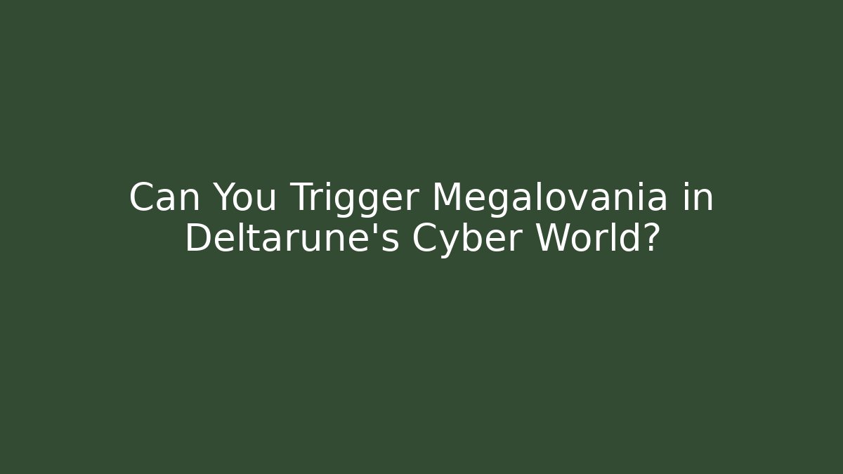 Can You Trigger Megalovania in Deltarune’s Cyber World?