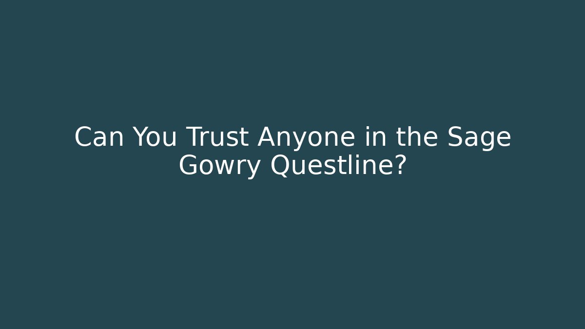 Can You Trust Anyone in the Sage Gowry Questline?