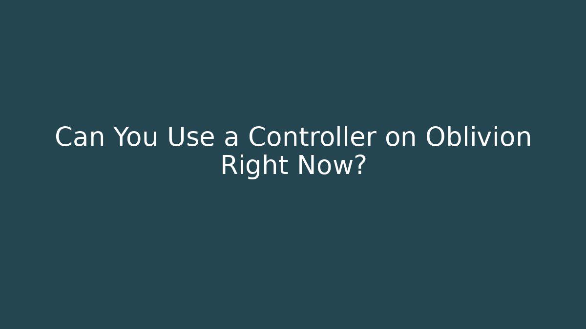 Can You Use a Controller on Oblivion Right Now?
