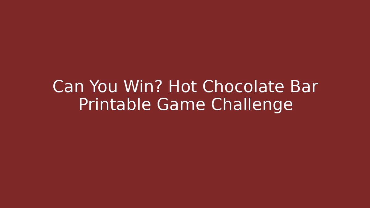 Can You Win? Hot Chocolate Bar Printable Game Challenge