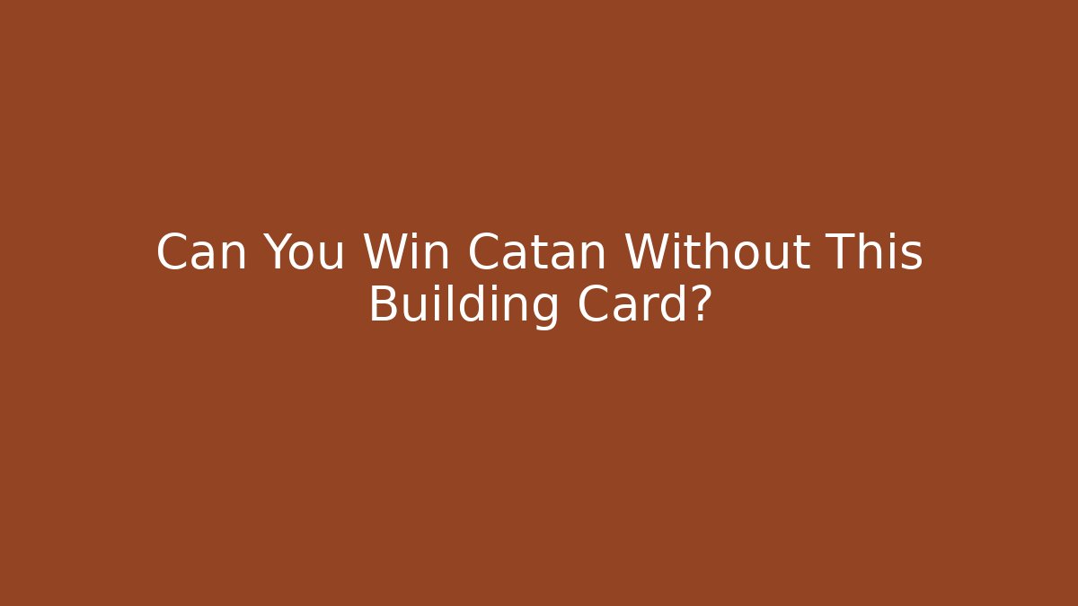 Can You Win Catan Without This Building Card?