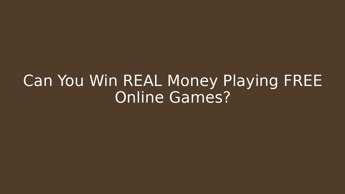 Can You Win REAL Money Playing FREE Online Games?