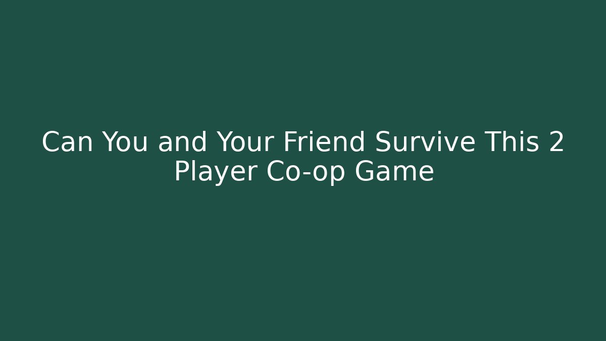 Can You and Your Friend Survive This 2 Player Co-op Game