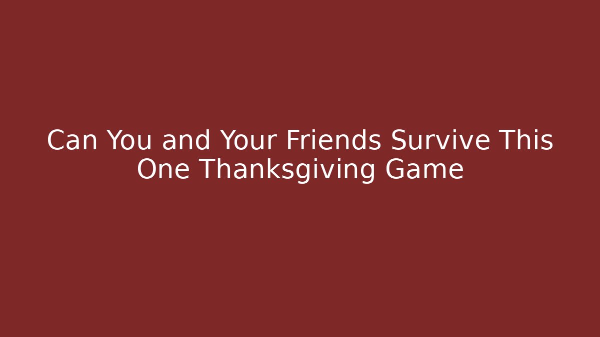 Can You and Your Friends Survive This One Thanksgiving Game - Boomer Naturals