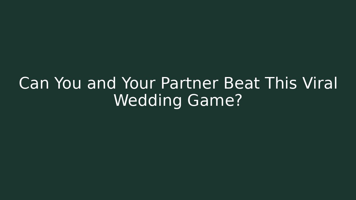 Can You and Your Partner Beat This Viral Wedding Game? - Boomer Naturals