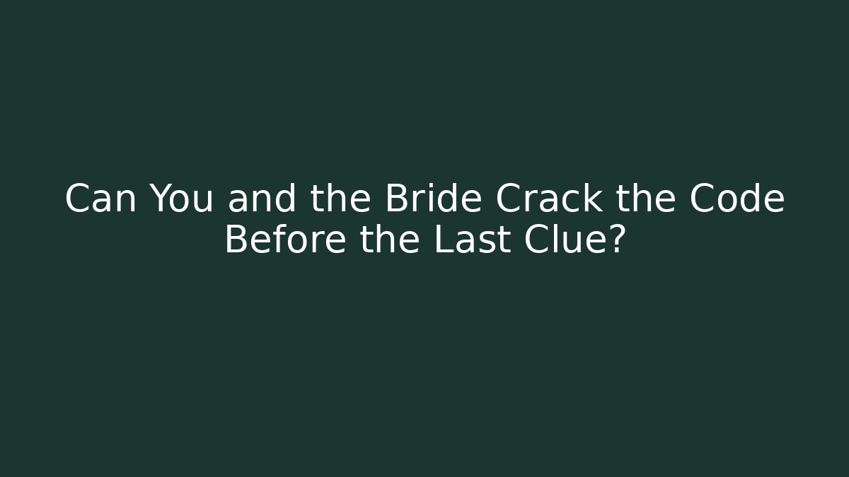 Can You and the Bride Crack the Code Before the Last Clue?