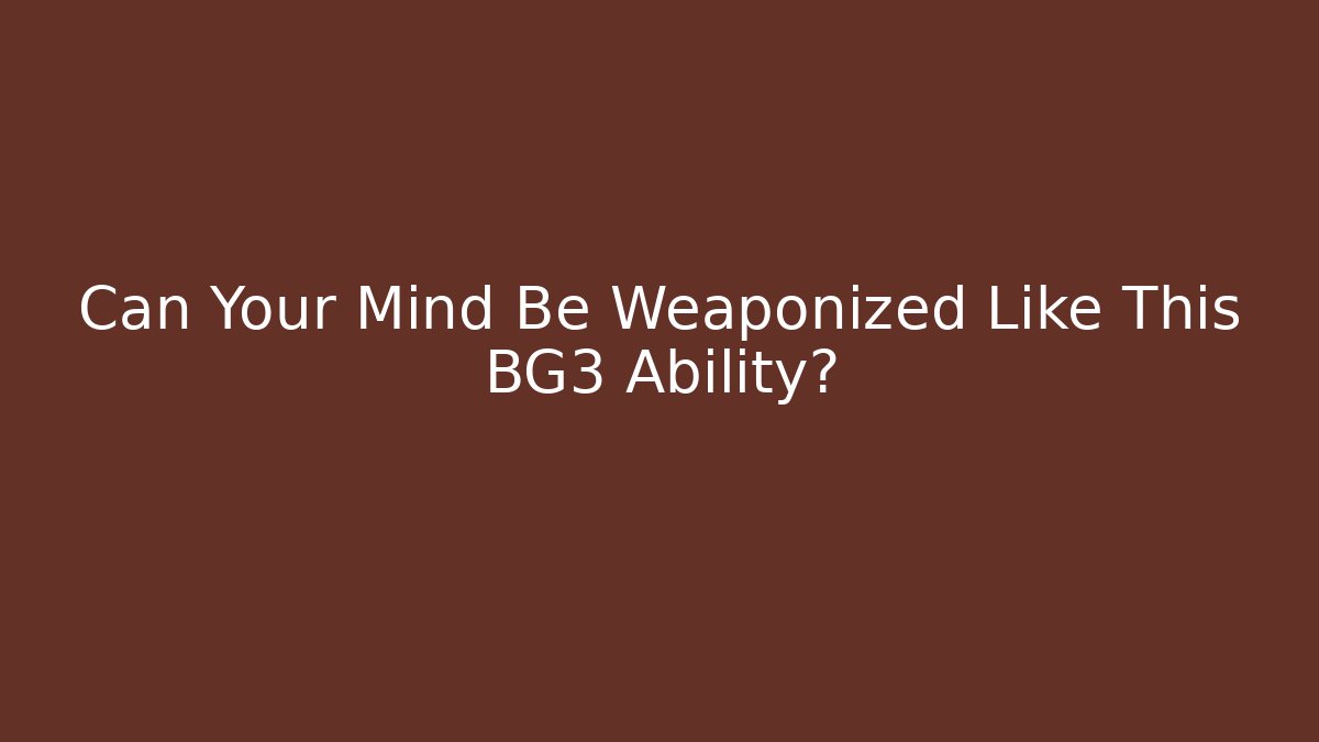 Can Your Mind Be Weaponized Like This BG3 Ability?