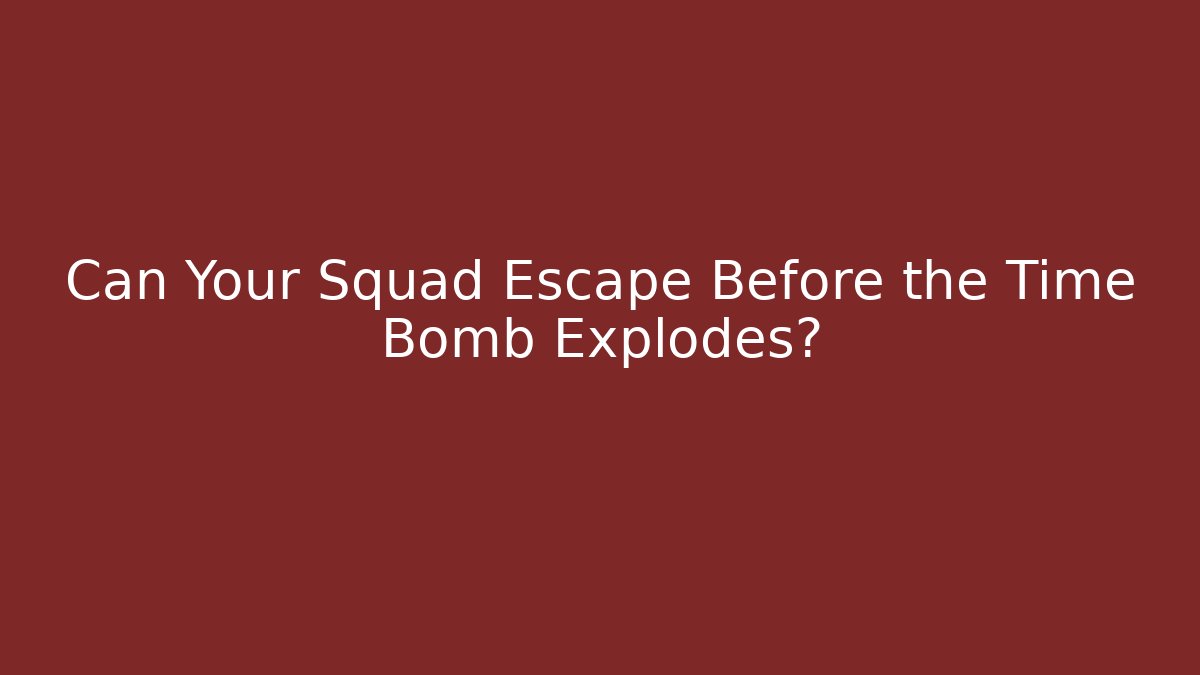 Can Your Squad Escape Before the Time Bomb Explodes? - Boomer Naturals