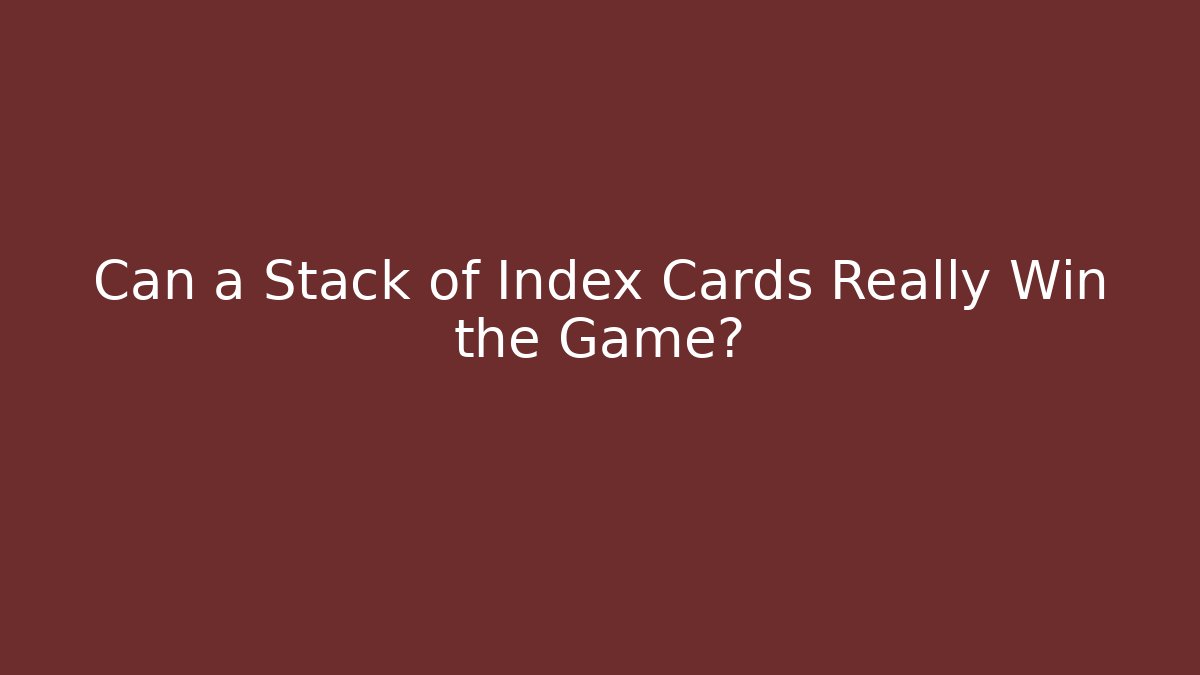 Can a Stack of Index Cards Really Win the Game?