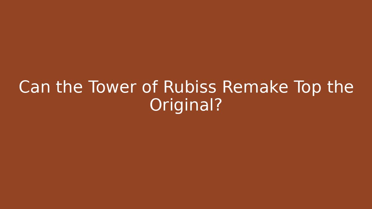 Can the Tower of Rubiss Remake Top the Original?