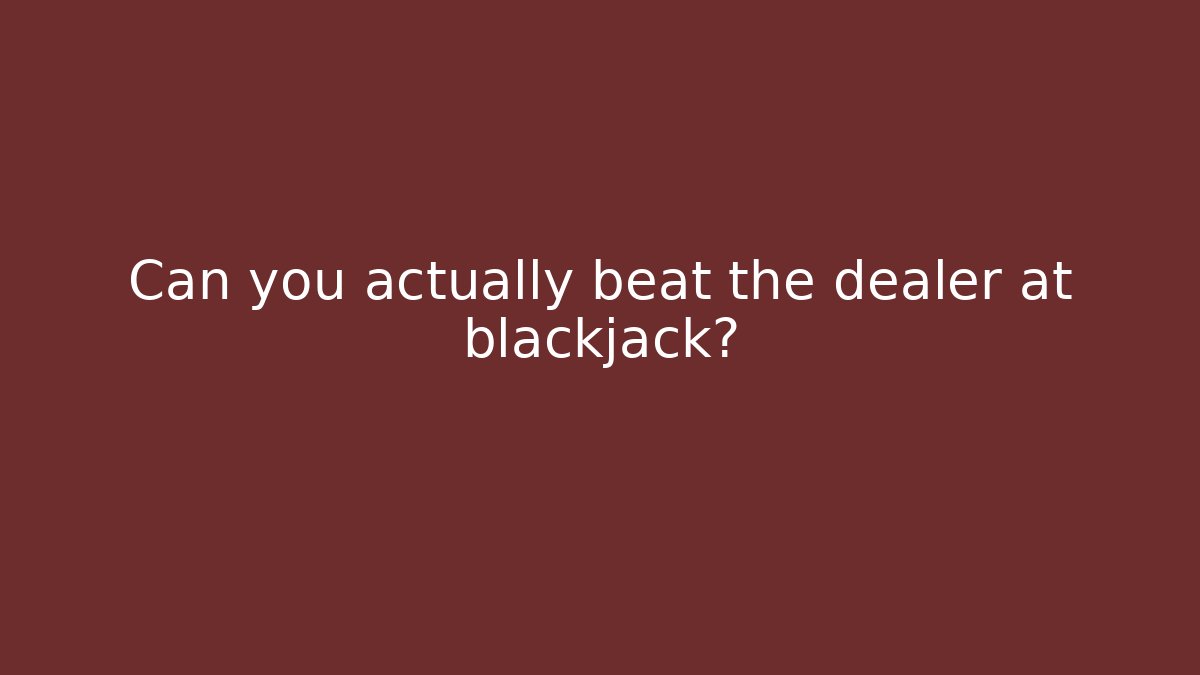 Can you actually beat the dealer at blackjack? - Boomer Naturals