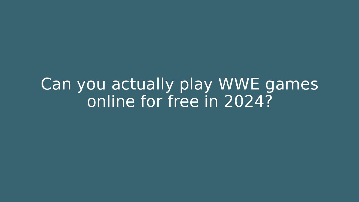 Can you actually play WWE games online for free in 2024?