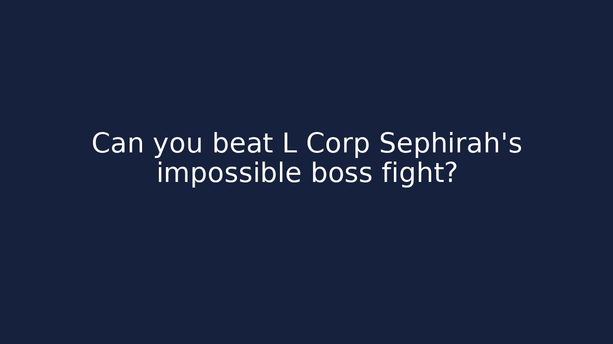Can you beat L Corp Sephirah's impossible boss fight? - Boomer Naturals
