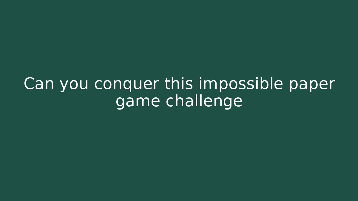 Can you conquer this impossible paper game challenge