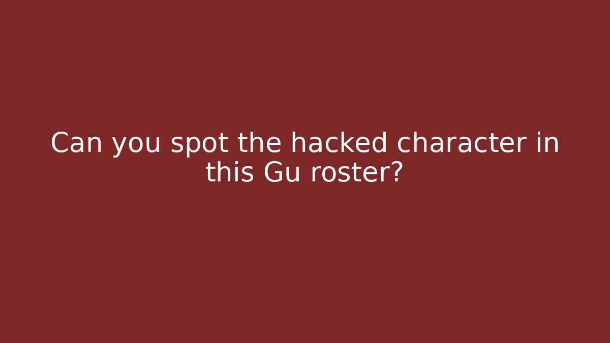 Can you spot the hacked character in this Gu roster? - Boomer Naturals