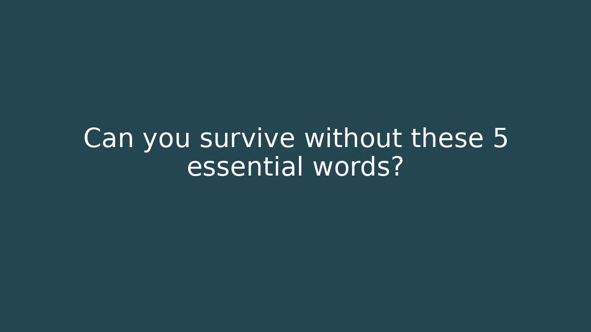 Can you survive without these 5 essential words?