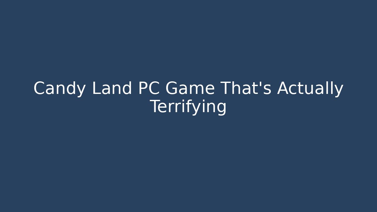 Candy Land PC Game That's Actually Terrifying