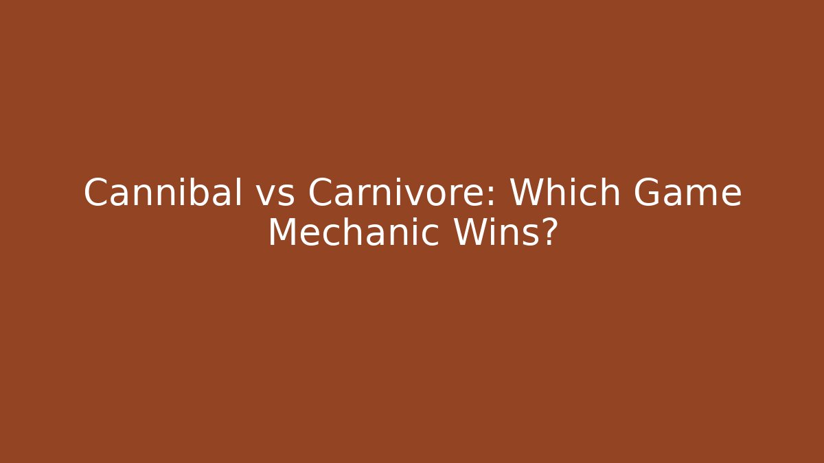 Cannibal vs Carnivore: Which Game Mechanic Wins?