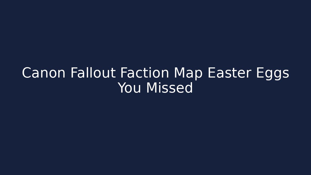 Canon Fallout Faction Map Easter Eggs You Missed
