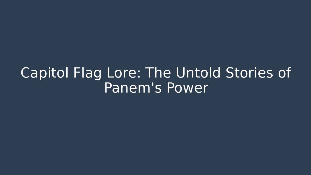 Capitol Flag Lore: The Untold Stories of Panem's Power