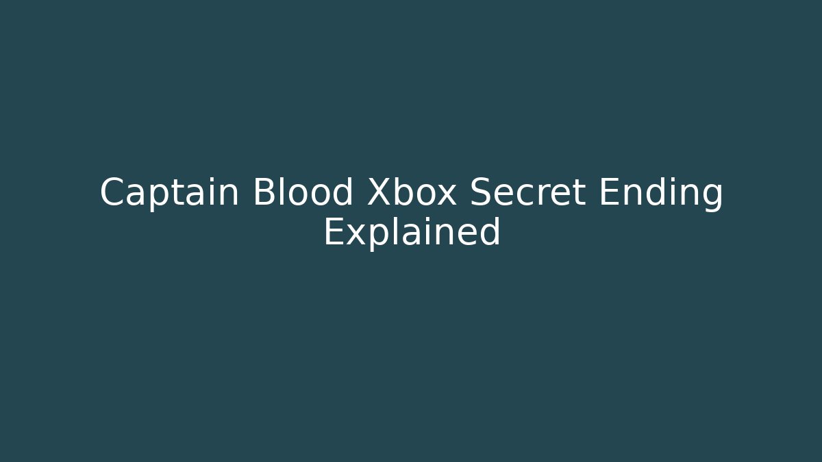 Captain Blood Xbox Secret Ending Explained