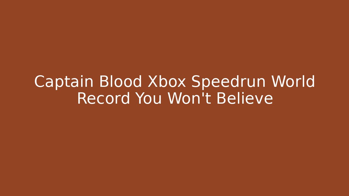 Captain Blood Xbox Speedrun World Record You Won't Believe
