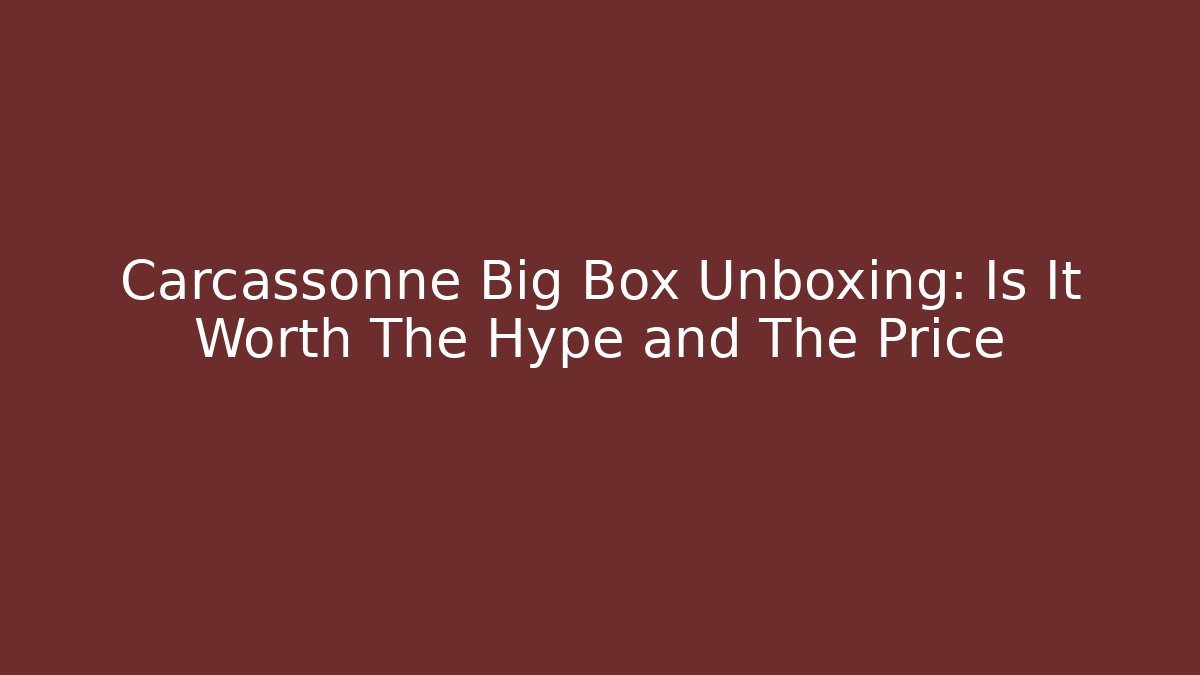 Carcassonne Big Box Unboxing: Is It Worth The Hype and The Price - Boomer Naturals