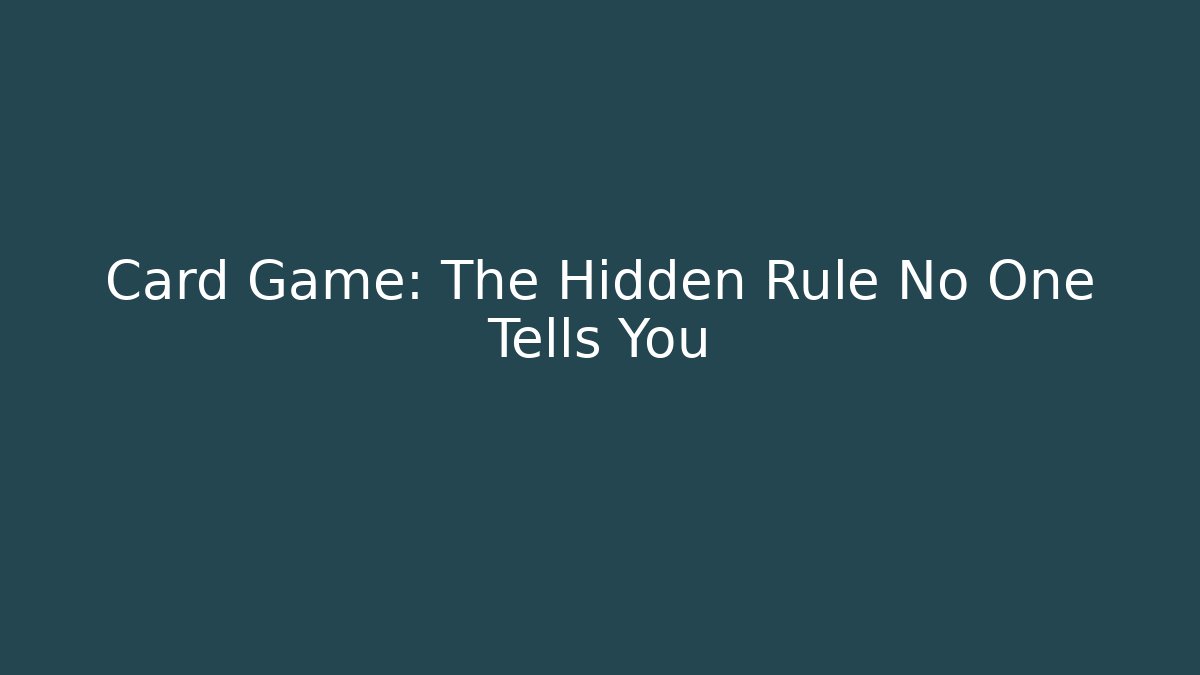 Card Game: The Hidden Rule No One Tells You