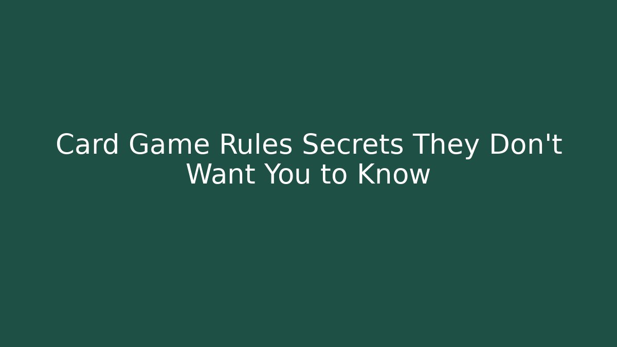 Card Game Rules Secrets They Don't Want You to Know