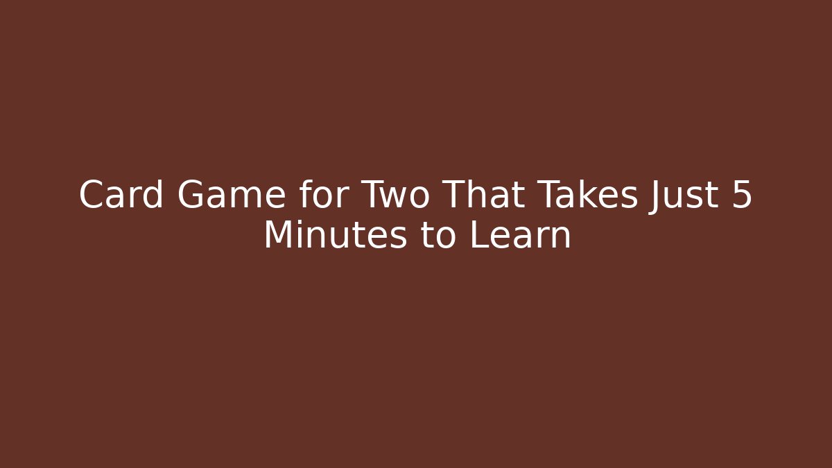 Card Game for Two That Takes Just 5 Minutes to Learn - Boomer Naturals