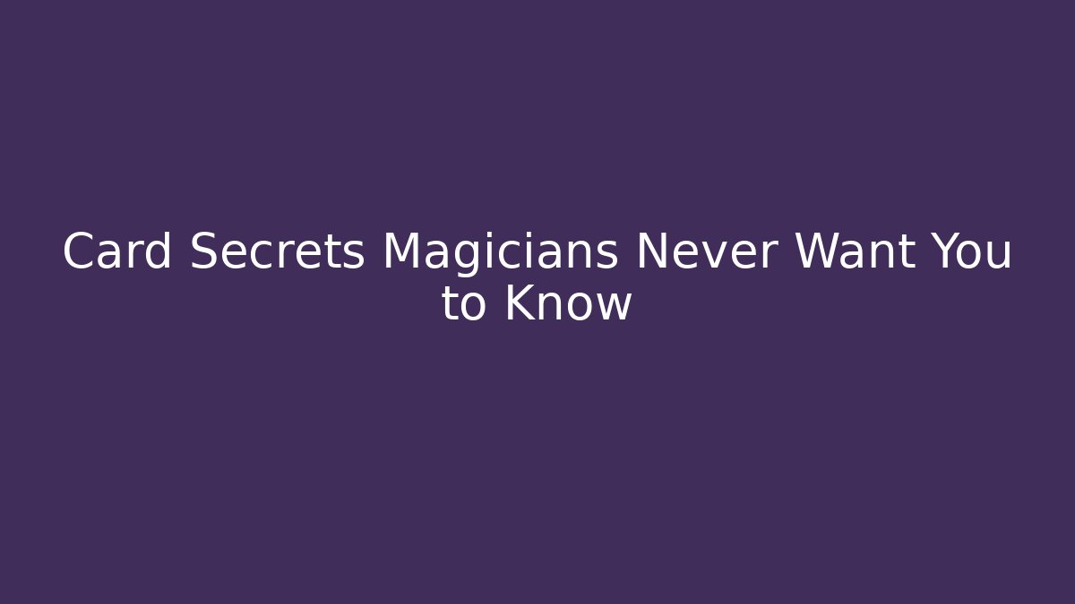 Card Secrets Magicians Never Want You to Know