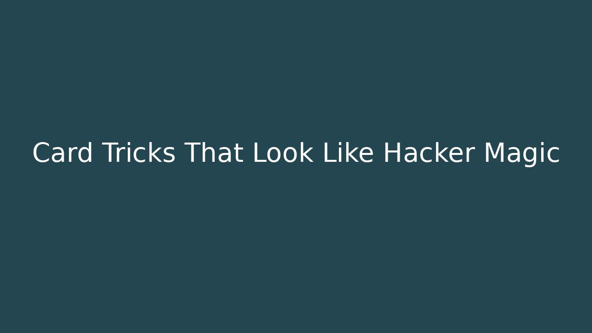 Card Tricks That Look Like Hacker Magic