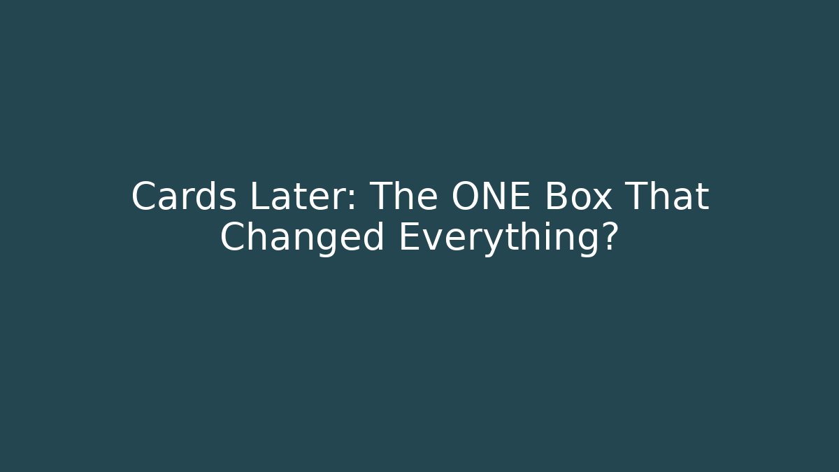 Cards Later: The ONE Box That Changed Everything?